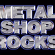 Metal Shop - Metal Shop Rocks Logo